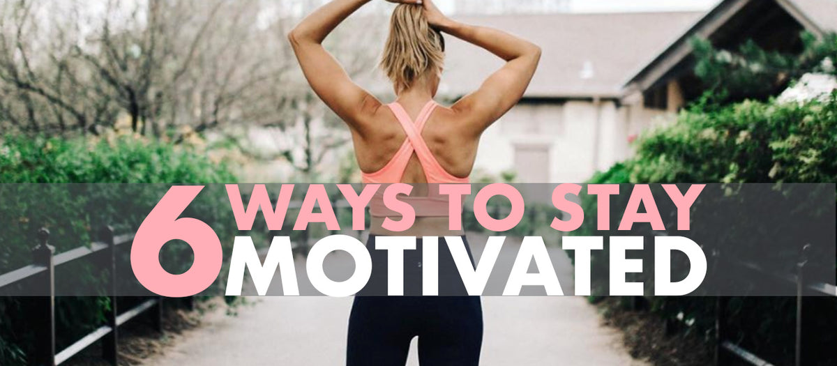 A person in workout attire stretches their arms overhead on a path lined with greenery. Text overlay reads "6 Ways to Stay Motivated.