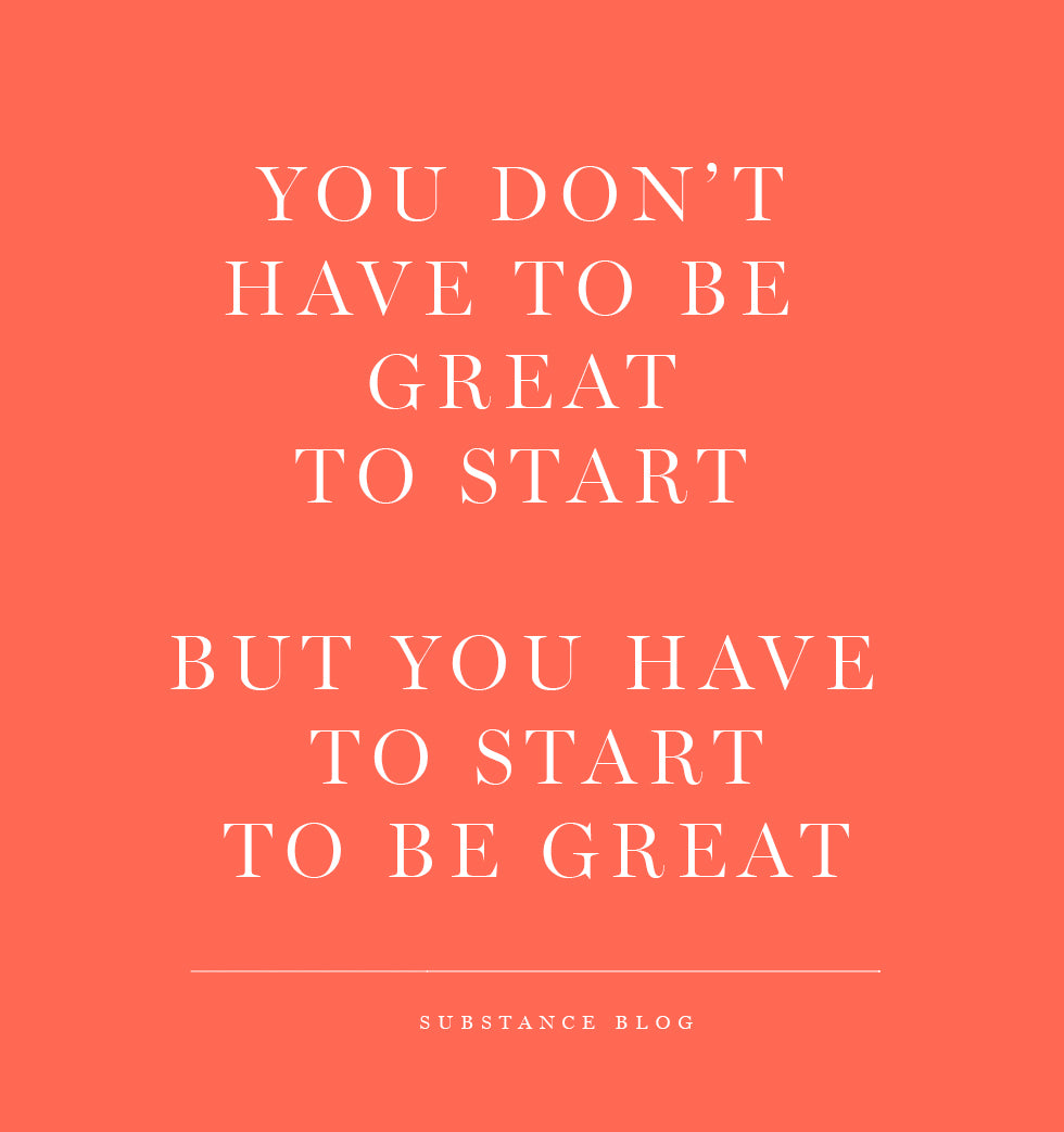 Text on a coral background reads, "You don’t have to be great to start, but you have to start to be great." In smaller text at the bottom: "Substance Blog.